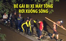 Bé gái bị xe máy tông rơi xuống sông trên đường đi học về