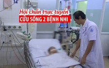 Hội chẩn trực tuyến, cứu sống 2 bệnh nhi bị bệnh Tay chân miệng nặng