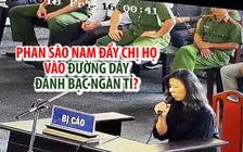 Phan Sào Nam đẩy chị họ vào đường dây đánh bạc ngàn tỉ ra sao?