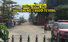 Nổ lớn trong xưởng đóng tàu, 2 người tử vong