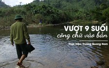 Tâm sự những cô giáo trẻ vượt 9 suối cõng chữ vào bản