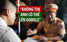 Đi nhậu còn cãi lý, CSGT yêu cầu tài xế lên Google kiểm tra luật