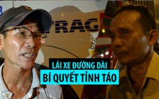 Tài xế xe tải đường dài chia sẻ bí quyết giữ tỉnh táo khi ôm vô lăng