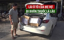 Lái ô tô của mẹ vợ đi buôn thuốc lá lậu, kiếm tiền… xài Tết