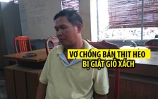 Vợ chồng bán thịt heo bị cướp đi bộ giật giỏ xách mất 200 triệu đồng