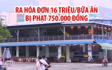 Nhà hàng Nha Trang có tờ hóa đơn 16 triệu đồng/bữa ăn bị phạt 750.000 đồng