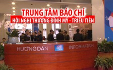 An ninh tuyệt đối trong Trung tâm báo chí Hội nghị thượng đỉnh Mỹ - Triều Tiên