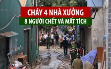 4 nhà xưởng cháy, 8 người chết và mất tích