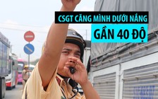 CSGT căng mình dưới nắng gần 40 độ điều hòa giao thông