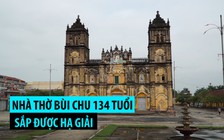 Cận cảnh Nhà thờ Bùi Chu 134 tuổi sắp được hạ giải