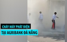 Loay hoay cứu hỏa vụ cháy máy phát điện tại ngân hàng Agribank Đà Nẵng