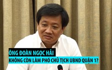 Ông Đoàn Ngọc Hải nói gì khi không còn làm Phó chủ tịch UBND quận 1?