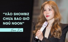 Nam Em: 'Từ ngày vào showbiz chưa bao giờ ngủ ngon'