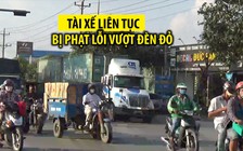 Tài xế xe tải ở Bình Dương liên tục bị phạt lỗi vượt đèn đỏ