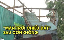 Hàng trăm gia đình màn trời chiếu đất vì mái nhà “leo” lên cột điện, ngọn cây