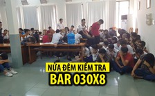 Nửa đêm kiểm tra bar 030X8 ở Sài Gòn, phát hiện hơn 200 dân chơi ma túy