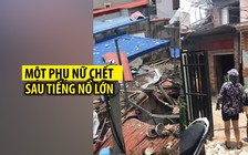 Sau tiếng nổ lớn, người phụ nữ bị văng lên mái nhà hàng xóm, chết tại chỗ