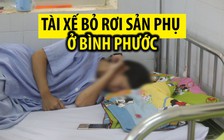 Bi kịch gia đình sản phụ bị tài xế bỏ rơi, phải đẻ con bên đường ở Bình Phước