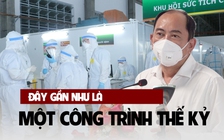 Bệnh viện Bạch Mai bàn giao Trung tâm hồi sức bệnh nhân Covid-19 trước ngày rời TP.HCM