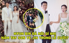 Hyun Bin đã nói gì khi nắm tay Son Ye Jin trong lễ cưới?