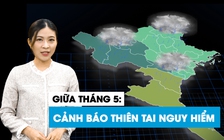 Thiên tai trong đợt không khí lạnh hiếm gặp giữa tháng 5 nguy hiểm ra sao?