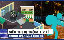 Bí ẩn vụ trộm bạc tỉ ở siêu thị điện máy trong đêm Đà Nẵng mưa lịch sử