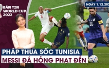 Bản tin World Cup (01.12): Pháp thua sốc Tunisia | Lộ diện “nữ hoàng áo đen” đi vào lịch sử