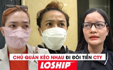 Chủ quán kéo đi đòi tiền Loship vì đợi quá lâu không thanh toán