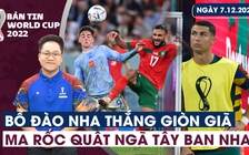 Bản tin World Cup (07.12): Ronaldo dự bị, Bồ Đào Nha thắng giòn giã | Ma Rốc quật ngã Tây Ban Nha trên chấm luân lưu