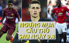 LẠ LÙNG: từ mùa này, CLB của Anh ngưng mua cầu thủ sau ngày 9.8