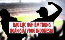 Bạo động dẫn đến chết người khiến giải VĐQG Indonesia bị đình chỉ