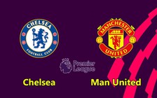 Thống kê đáng chú ý trước trận Chelsea - Manchester United