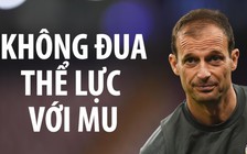 Với HLV Juventus, đua thể lực với Man United chẳng khác nào tự sát