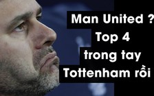 M.U ngã ngựa, Pochettino mạnh dạn tuyên bố: “Top 4 trong tầm tay Tottenham“