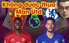 "Đá với Manchester United, Chelsea ưu tiên việc không thua"