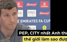 “Pep và Man City nhất Ngoại hạng Anh thôi, làm gì mà nhất thế giới“