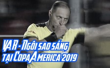 Không phải Messi, VAR mới là “ngôi sao” sáng nhất tại Copa America 2019