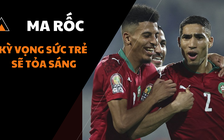 Đường đến World Cup 2022: Ma Rốc và sự kỳ vọng dành cho sức trẻ của Hakimi