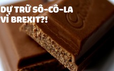 Lo 'hậu đắng' của Brexit , công ty sô-cô-la phải dự trữ sản phẩm