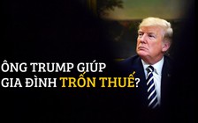 Tổng thống Trump từng giúp gia đình trốn thuế hàng trăm triệu USD