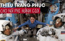 Chuyến đi bộ ngoài không gian lịch sử bất thành vì NASA thiếu trang phục vừa cỡ