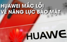 Huawei không thể thuyết phục chính phủ Anh tin tưởng năng lực của mình