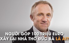 Tỉ phú góp 100 triệu euro xây lại Nhà thờ Đức Bà Paris giàu ra sao?