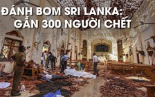 Đánh bom lễ Phục sinh ở Sri Lanka: gần 300 người thiệt mạng