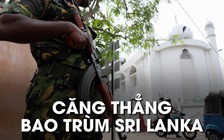 Hậu đánh bom hàng loạt, người dân Sri Lanka vẫn thấp thỏm lo âu