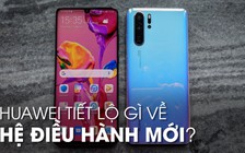 Huawei tiết lộ gì về hệ điều hành Hongmeng sau khi Google 'đoạn giao'?