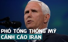 Phó tổng thống Mỹ cảnh cáo Iran giữa căng thẳng dâng cao