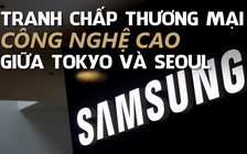 Nhật – Hàn căng thẳng vì tranh chấp thương mại công nghệ cao