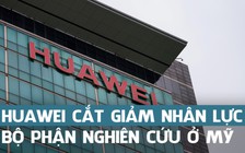 Huawei sa thải hơn 600 nhân viên ở Mỹ