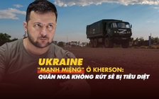 Xem nhanh: Chiến dịch Nga ngày 155, Ukraine tỏ quyết tâm tái kiểm soát miền nam